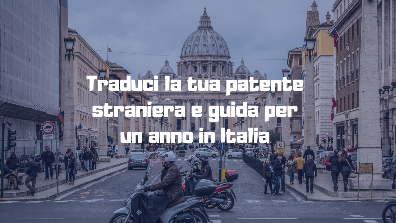 Traduzione giurata della patente straniera e guida in Italia per un anno