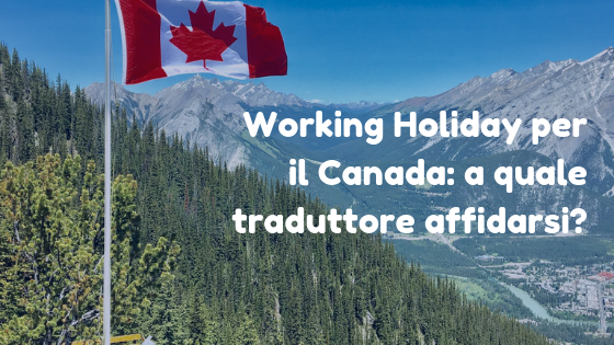 Working Holiday per il Canada: a quale traduttore affidarsi?